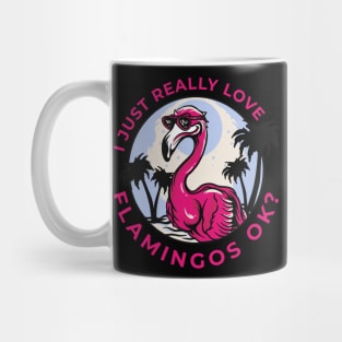 I just really Love Flamingos ok  Flamingo Mug